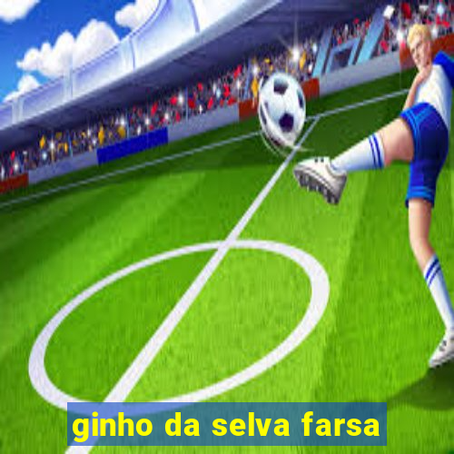 ginho da selva farsa